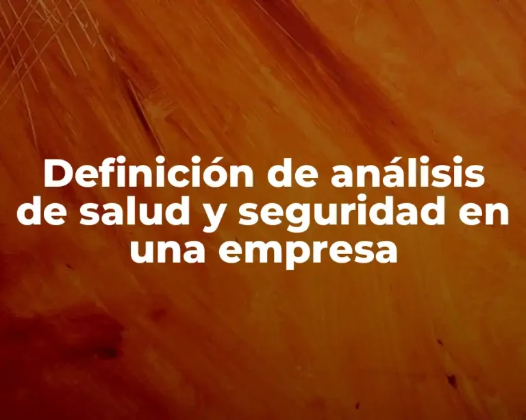 Definición de análisis de salud y seguridad en una empresa