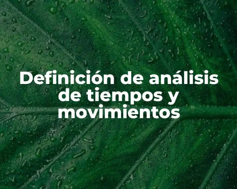 Definición de análisis de tiempos y movimientos