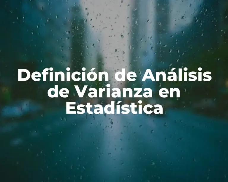 Definición de Análisis de Varianza en Estadística