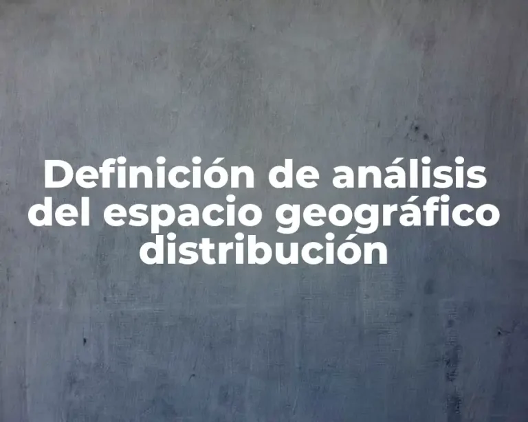Definición de análisis del espacio geográfico distribución