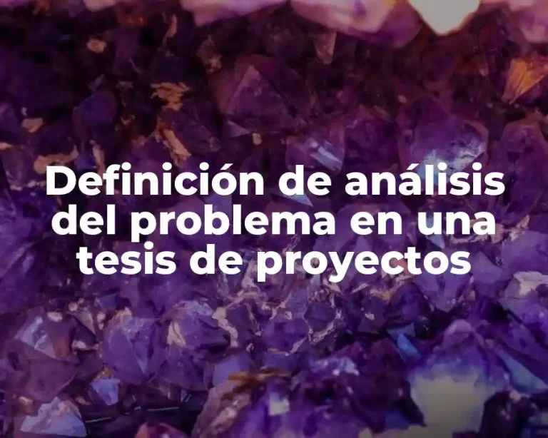 Definición de análisis del problema en una tesis de proyectos