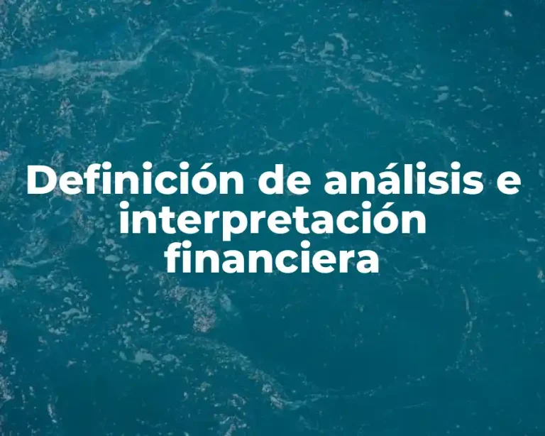 Definición de análisis e interpretación financiera