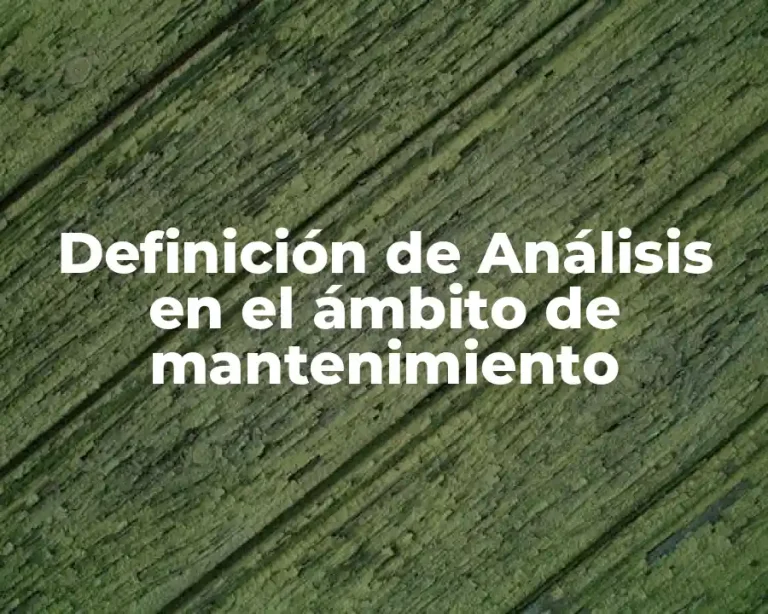 Definición de Análisis en el ámbito de mantenimiento