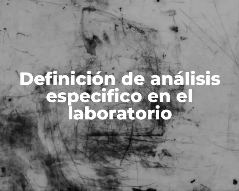 Definición de análisis especifico en el laboratorio