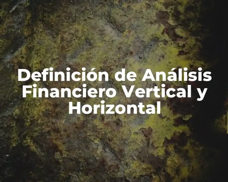 Definición de Análisis Financiero Vertical y Horizontal