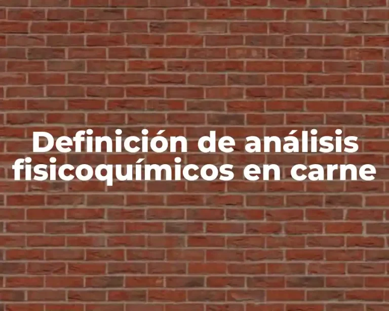 Definición de análisis fisicoquímicos en carne