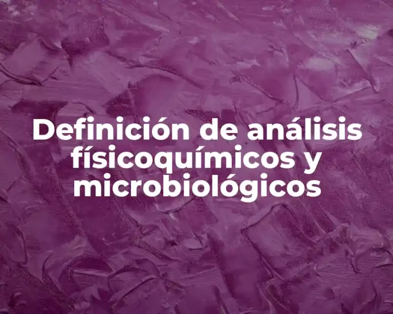 Definición de análisis físicoquímicos y microbiológicos