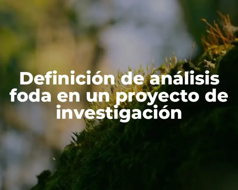 Definición de análisis foda en un proyecto de investigación