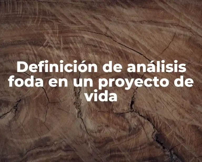 Definición de análisis foda en un proyecto de vida