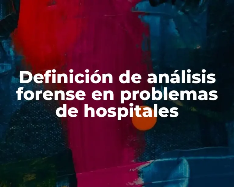 Definición de análisis forense en problemas de hospitales