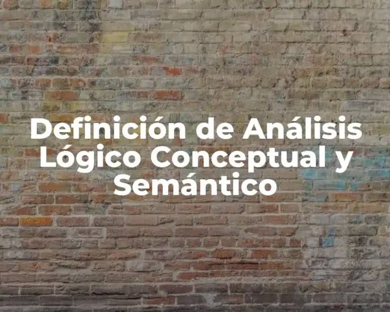 Definición de Análisis Lógico Conceptual y Semántico