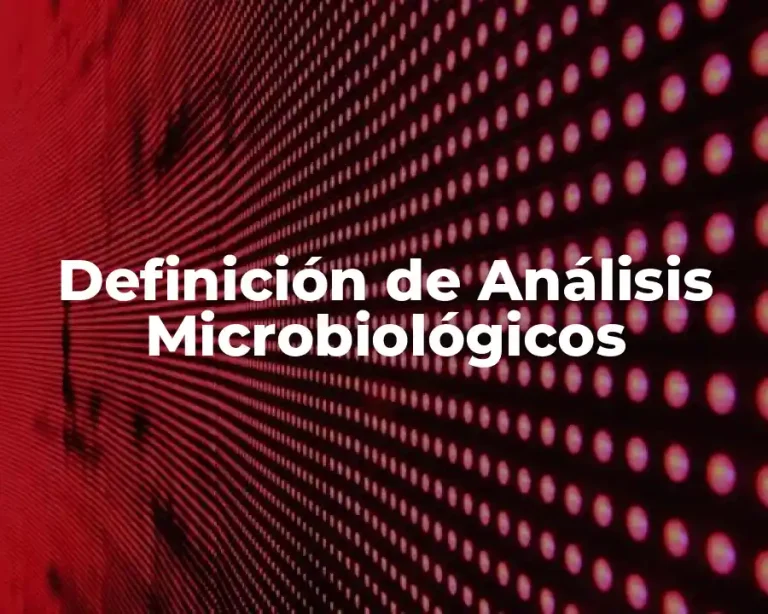 Definición de Análisis Microbiológicos