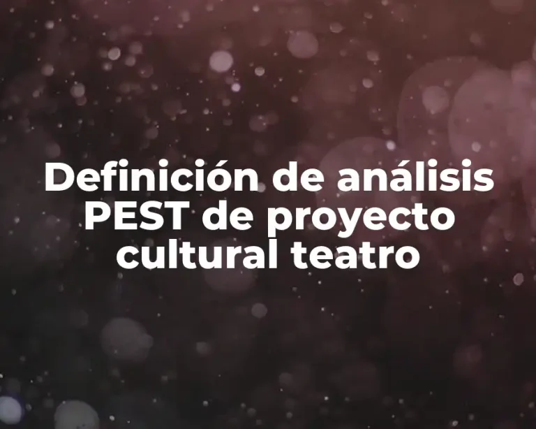 Definición de análisis PEST de proyecto cultural teatro