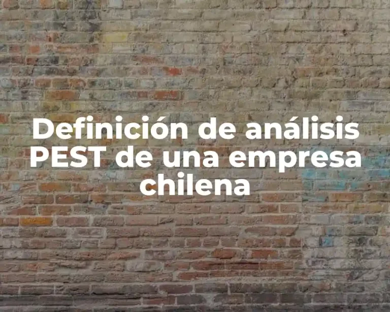 Definición de análisis PEST de una empresa chilena