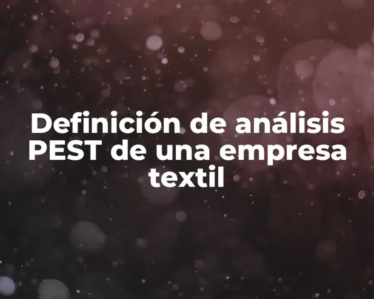 Definición de análisis PEST de una empresa textil
