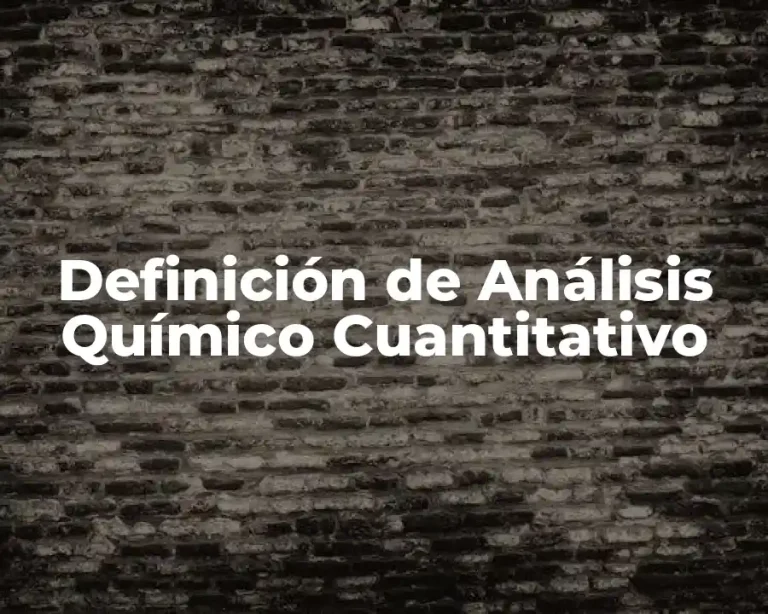 Definición de Análisis Químico Cuantitativo