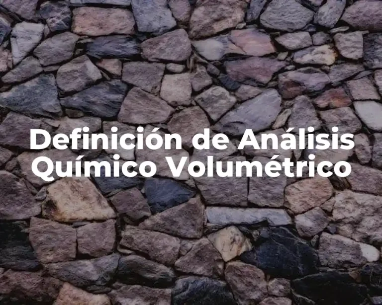 Definición de Análisis Químico Volumétrico