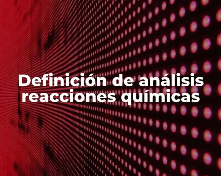 Definición de análisis reacciones químicas