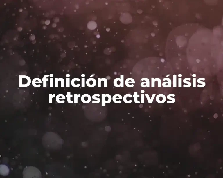 Definición de análisis retrospectivos