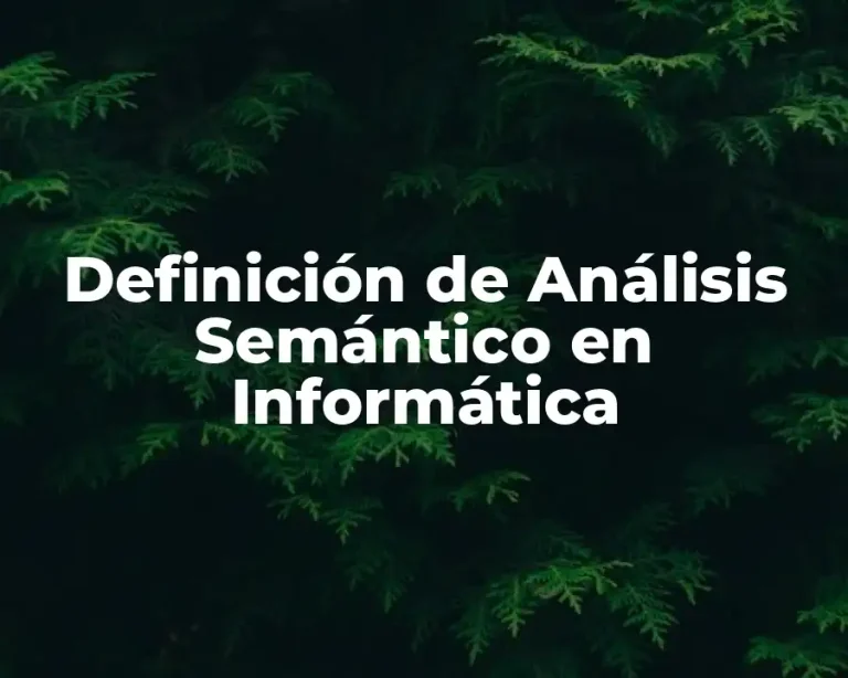 Definición de Análisis Semántico en Informática