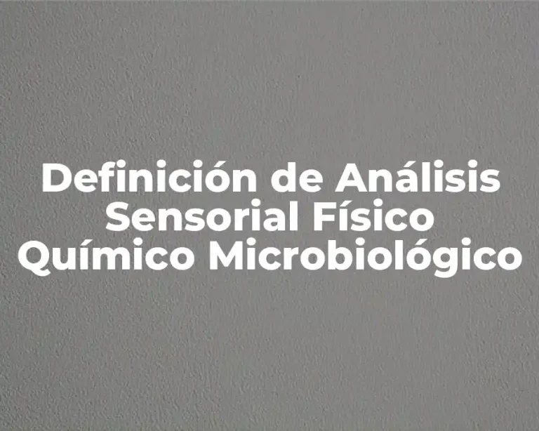 Definición de Análisis Sensorial Físico Químico Microbiológico
