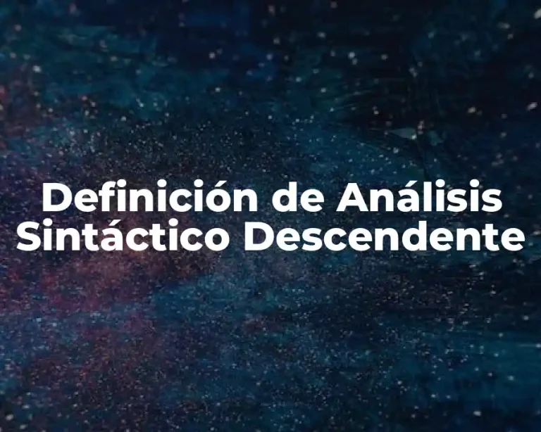 Definición de Análisis Sintáctico Descendente