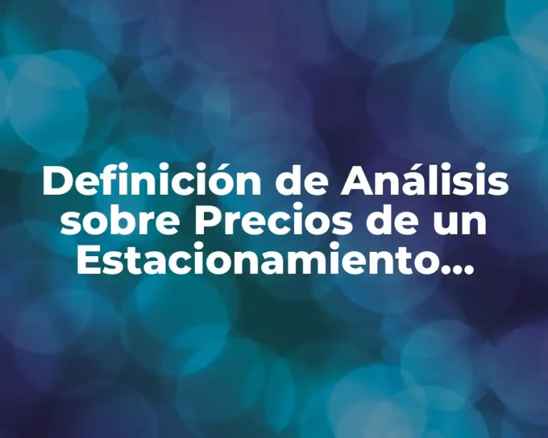 Definición de Análisis sobre Precios de un Estacionamiento Público