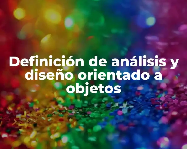 Definición de análisis y diseño orientado a objetos