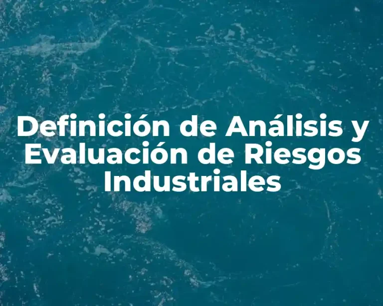 Definición de Análisis y Evaluación de Riesgos Industriales
