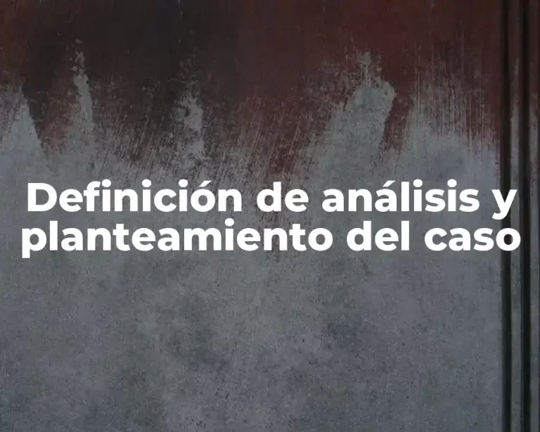 Definición de análisis y planteamiento del caso