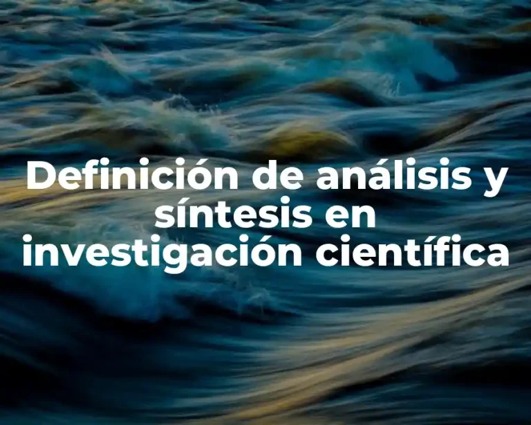 Definición de análisis y síntesis en investigación científica