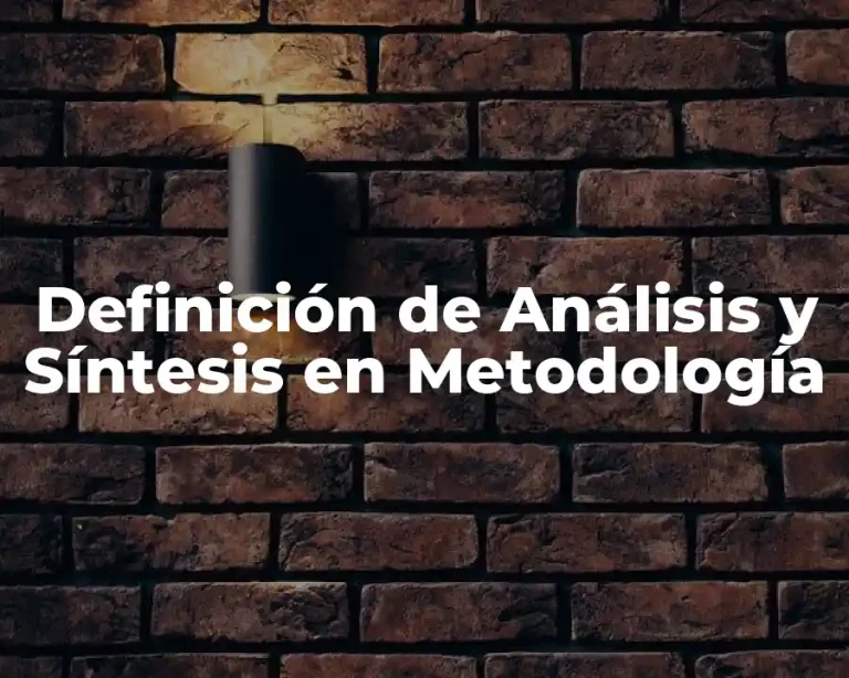 Definición de Análisis y Síntesis en Metodología