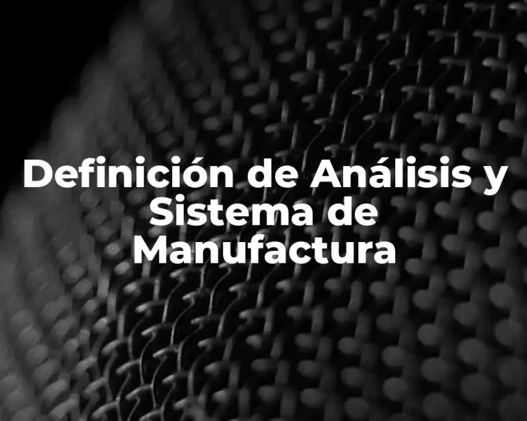 Definición de Análisis y Sistema de Manufactura