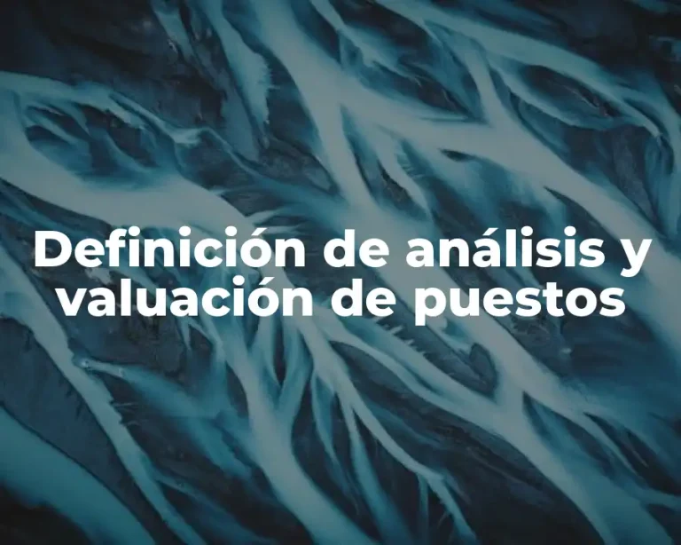 Definición de análisis y valuación de puestos