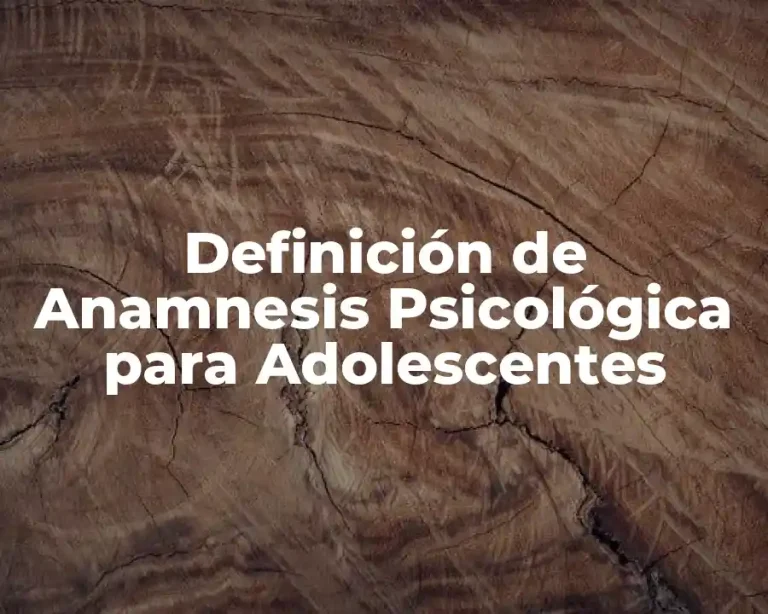 Definición de Anamnesis Psicológica para Adolescentes