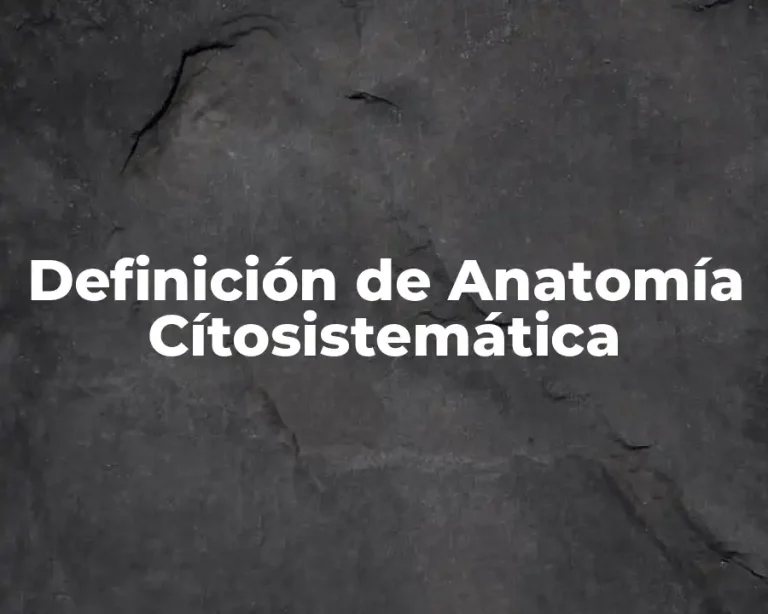 Definición de Anatomía Cítosistemática