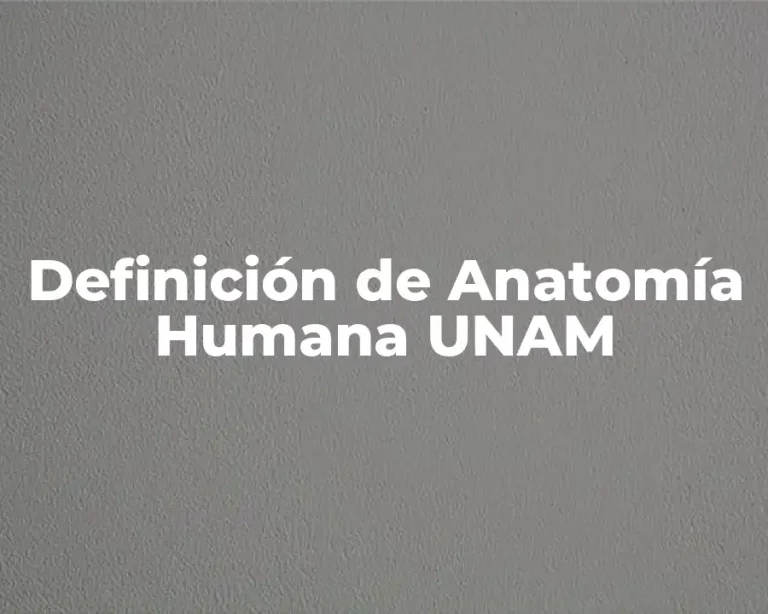 Definición de Anatomía Humana UNAM