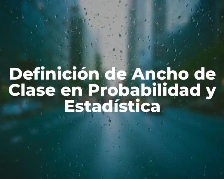 Definición de Ancho de Clase en Probabilidad y Estadística