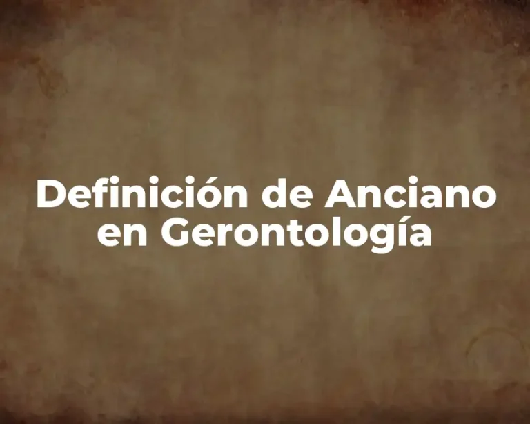Definición de Anciano en Gerontología