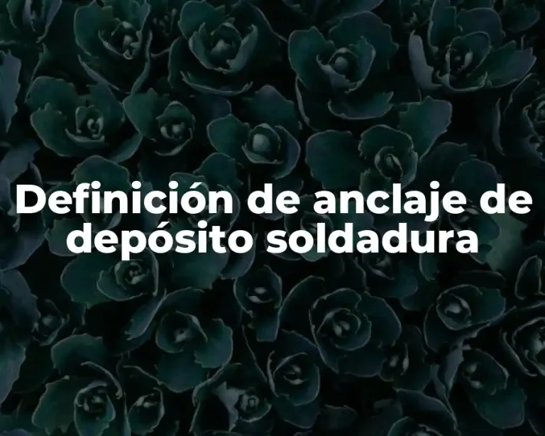 Definición de anclaje de depósito soldadura