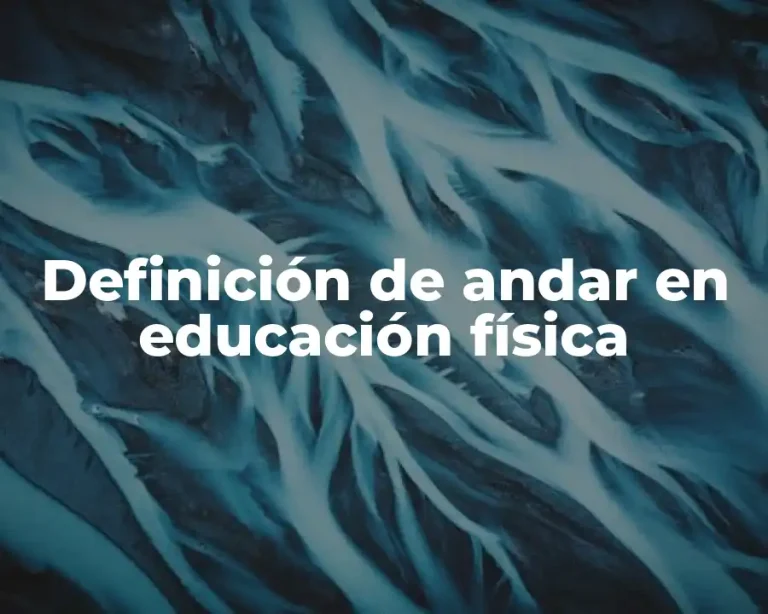 Definición de andar en educación física