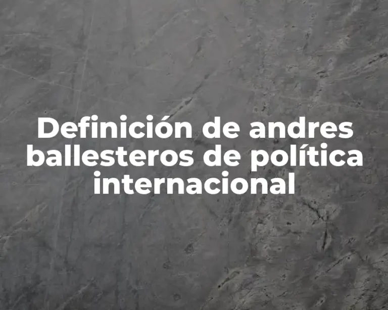 Definición de andres ballesteros de política internacional