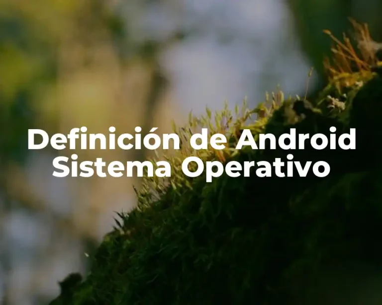 Definición de Android Sistema Operativo