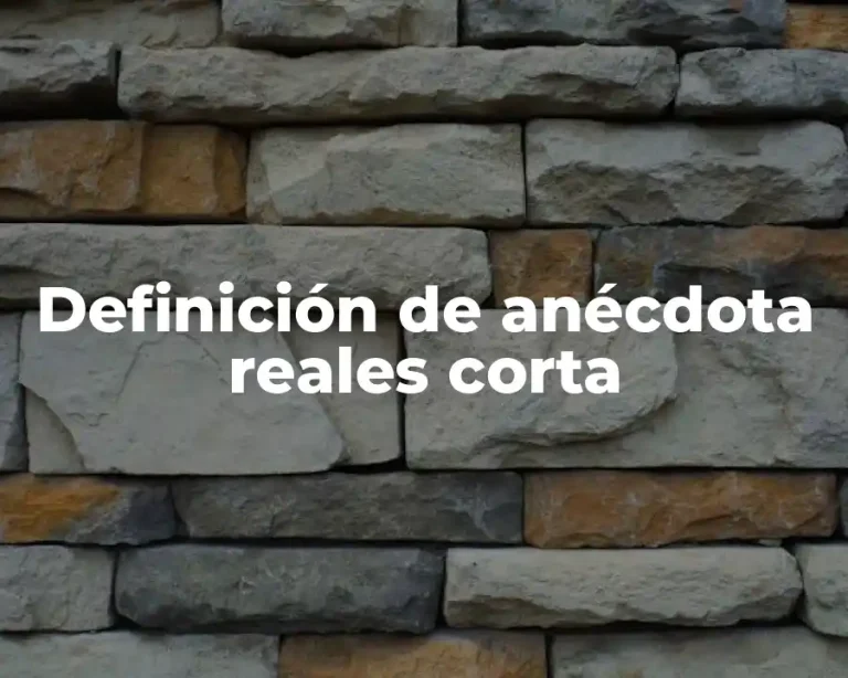 Definición de anécdota reales corta