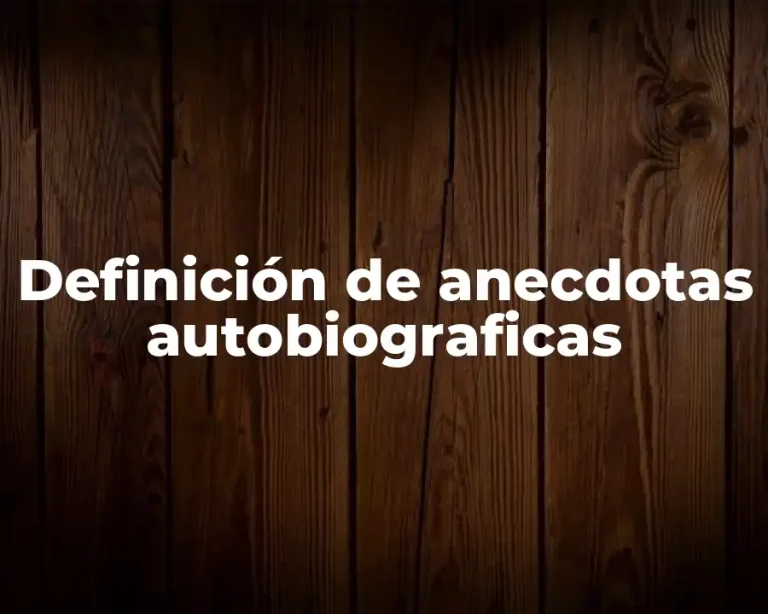 Definición de anecdotas autobiograficas