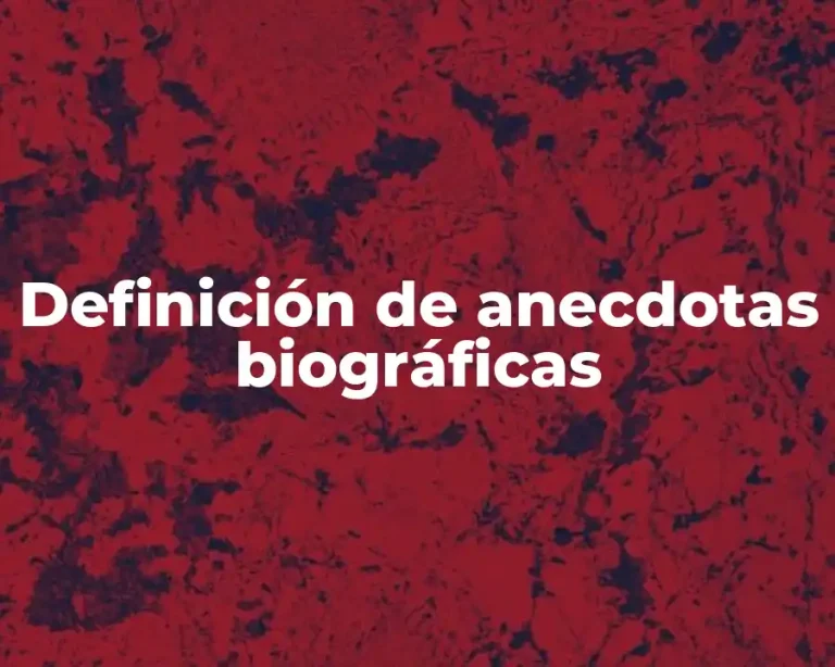Definición de anecdotas biográficas