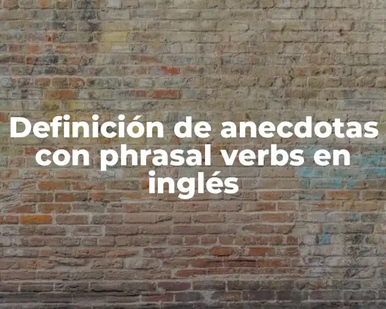 Definición de anecdotas con phrasal verbs en inglés
