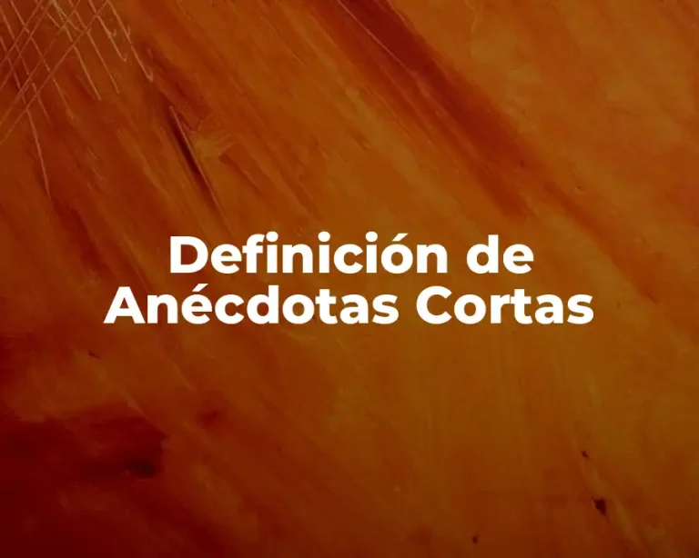 Definición de Anécdotas Cortas