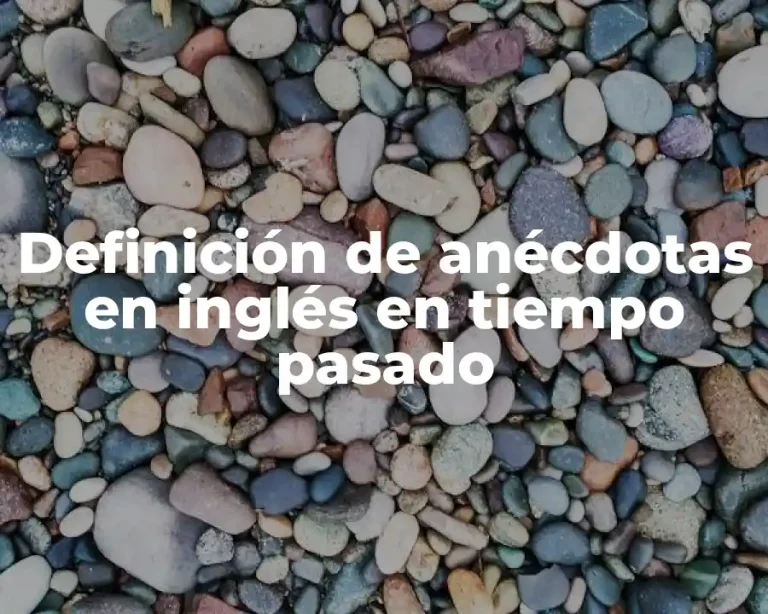Definición de anécdotas en inglés en tiempo pasado