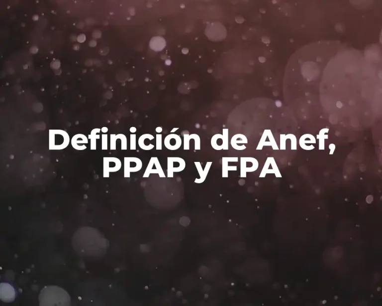 Definición de Anef, PPAP y FPA